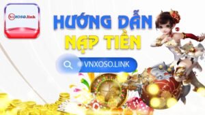 Hướng dẫn nạp tiền Vnxoso