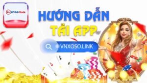 Hướng dẫn tải app Vnxoso